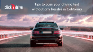 Tips To Pass Your Driving Test Without Any Hassles In California